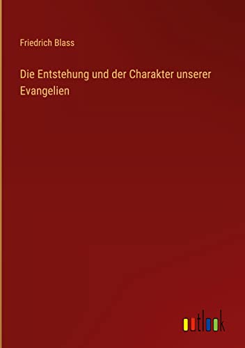 Die Entstehung und der Charakter unserer Evangelien
