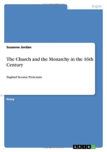 The Church and the Monarchy in the 16th Century: England became Protestant