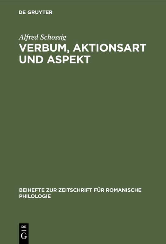 Verbum, Aktionsart und Aspekt: In der Histoire du Seigneur de Bayart par le loyal serviteur (Beihefte zur Zeitschrift für romanische Philologie, 87, Band 87)