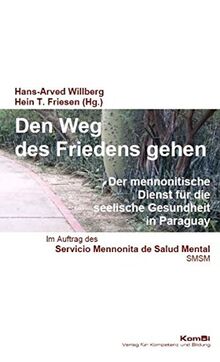 Den Weg des Friedens gehen: Der mennonitische Dienst für die seelische Gesundheit in Paraguay (Glauben leben)