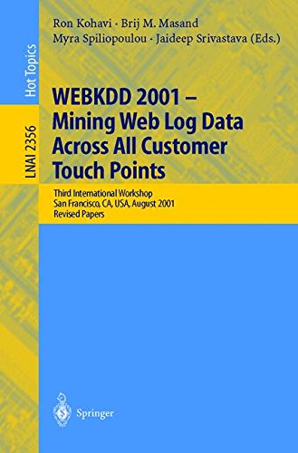 WEBKDD 2001 - Mining Web Log Data Across All Customers Touch Points: Third International Workshop, San Francisco, CA, USA, August 26, 2001, Revised Papers (Lecture Notes in Computer Science)