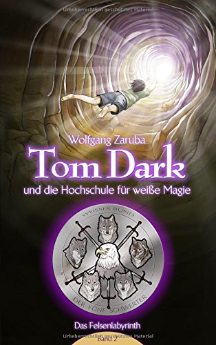 Tom Dark und die Hochschule für weiße Magie: Das Felsenlabyrinth