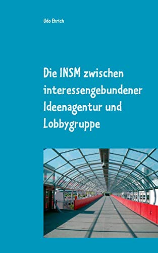 Die INSM zwischen interessengebundener Ideenagentur und Lobbygruppe: Master-Arbeit im Studienfach Politische Kommunikation