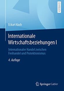 Internationale Wirtschaftsbeziehungen I: Internationaler Handel zwischen Freihandel und Protektionismus