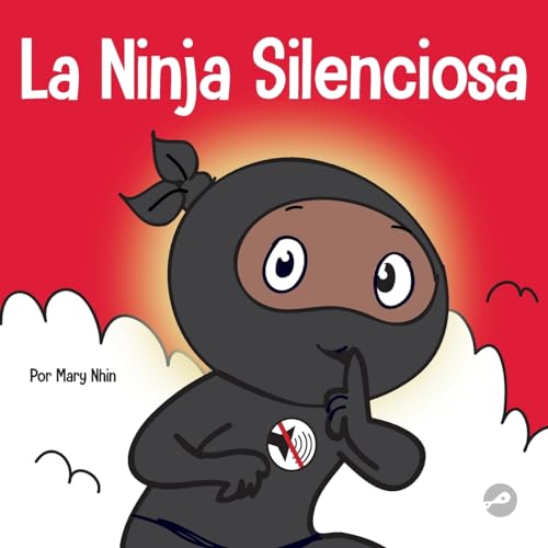 La Ninja Silencioso: Un libro para niños sobre cómo aprender a permanecer en silencio y en calma en lugares tranquilos (Ninja Life Hacks Spanish, Band 63)
