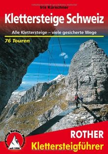 Klettersteige Schweiz. Alle Klettersteige, viele gesicherte Wege. 76 Touren (Rother Klettersteigführer): Alle 42 Klettersteige sowie die 24 schönsten gesicherten Wege, darunter eine 5-Tages-Tour