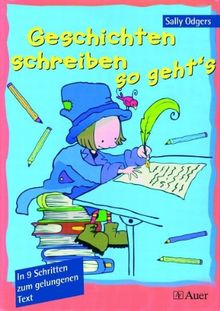 Geschichten schreiben - so geht`s. In 9 Schritten zum gelungenen Text. (Lernmaterialien)