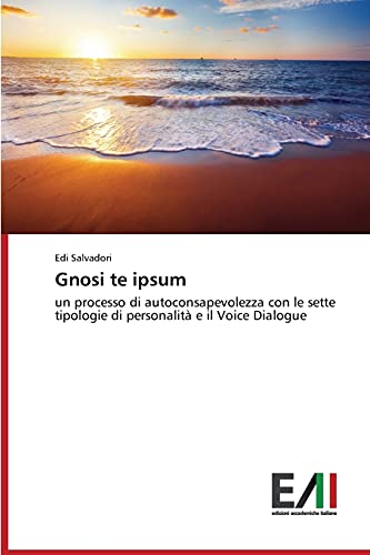 Gnosi te ipsum: un processo di autoconsapevolezza con le sette tipologie di personalità e il Voice Dialogue