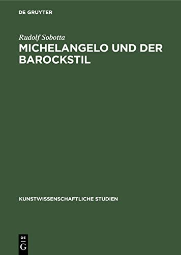 Michelangelo und der Barockstil (Kunstwissenschaftliche Studien, 13)