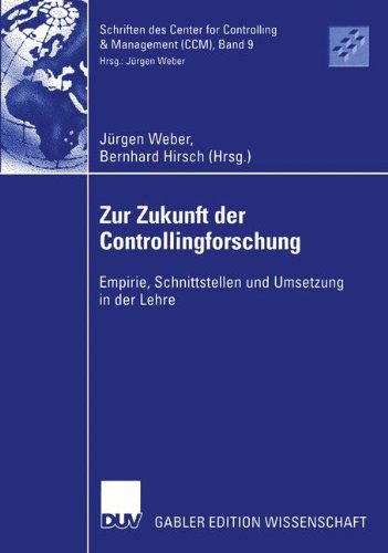 Zur Zukunft der Controllingforschung: Empirie, Schnittstellen und Umsetzung in der Lehre (Schriften des Center for Controlling & Management (CCM))