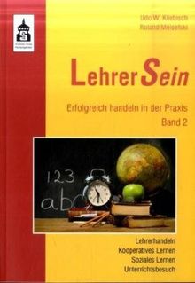 LehrerSein 2: Erfolgreich handeln in der Praxis. Lehrerhandeln; Kooperatives Lernen; Soziales Lernen; Unterrichtsbesuch