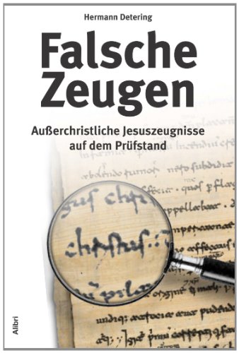 Falsche Zeugen: Außerchristliche Jesuszeugnisse auf dem Prüfstand