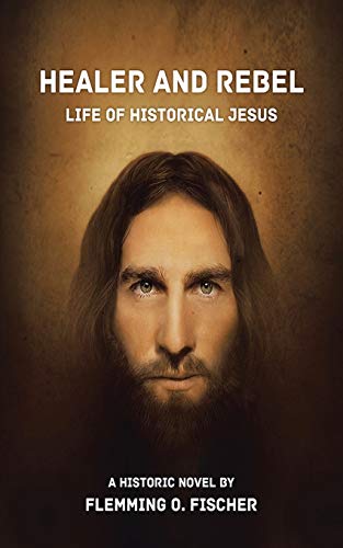 Healer and Rebel: Life of Historical Jesus