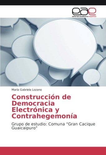 Construcción de Democracia Electrónica y Contrahegemonía: Grupo de estudio: Comuna Gran Cacique Guaicaipuro