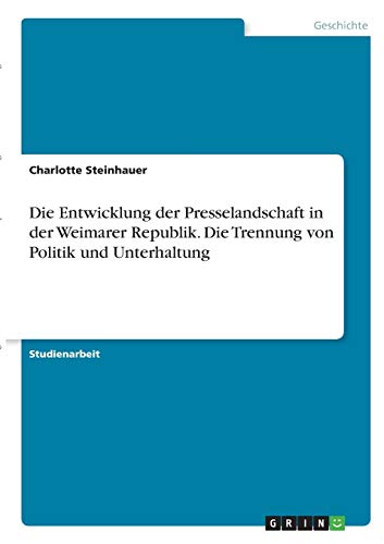 Die Entwicklung der Presselandschaft in der Weimarer Republik. Die Trennung von Politik und Unterhaltung
