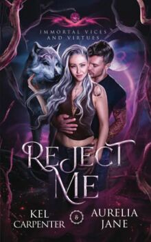 Reject Me: A Rejected Mate Vampire Shifter Romance (Immortal Vices and Virtues, Band 1)