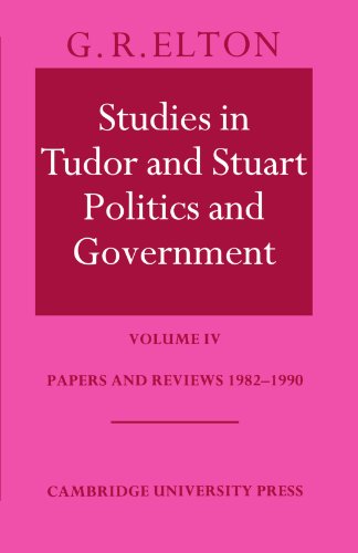Studies in Tudor and Stuart Politics and Government: Volume IV: Volume 4, Papers and Reviews 1982 1990