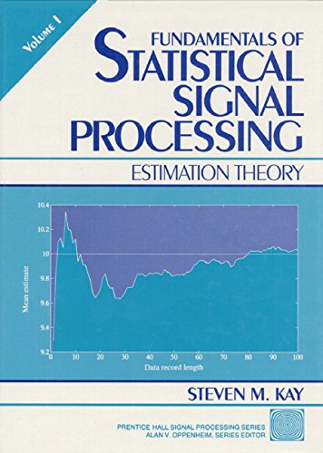 Kay, Steven M. Fundamentals Of Statistical Processing, Volume I, Estimation Theory (Prentice-hall Signal Processing Series)