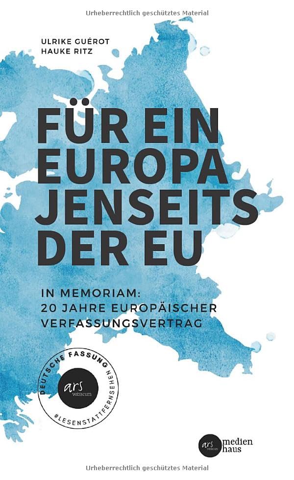 Für ein Europa jenseits der EU (Deutsche Fassung): In Memoriam: 20 Jahre Europäischer Verfassungsvertrag