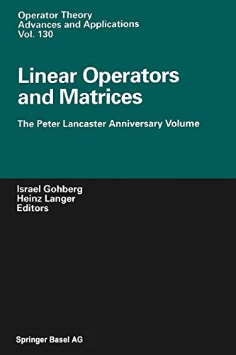 Linear Operators and Matrices: The Peter Lancaster Anniversary Volume (Operator Theory: Advances and Applications, 130, Band 130)