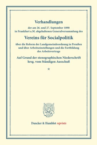 Verhandlungen der am 26. und 27. September 1890 in Frankfurt a.M. abgehaltenen Generalversammlung des Vereins für Socialpolitik über die Reform der ... XLVII). (Duncker & Humblot reprints)
