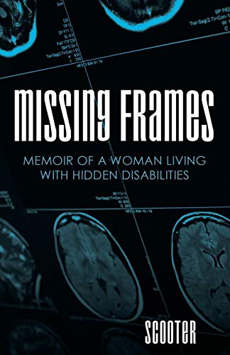 Missing Frames: Memoir of a Woman Living with Hidden Disabilities