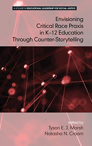 Envisioning a Critical Race Praxis in K-12 Education Through Counter-Storytelling(HC) (Educational Leadership for Social Justice)