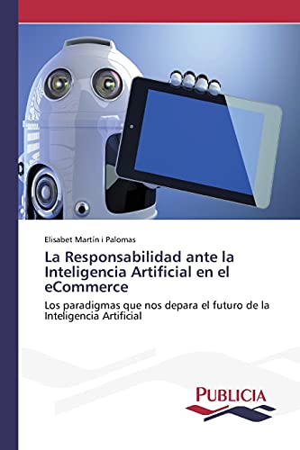 La Responsabilidad ante la Inteligencia Artificial en el eCommerce: Los paradigmas que nos depara el futuro de la Inteligencia Artificial