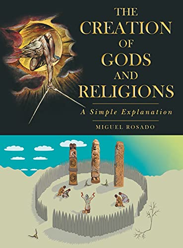The Creation of Gods and Religions: A Simple Explanation
