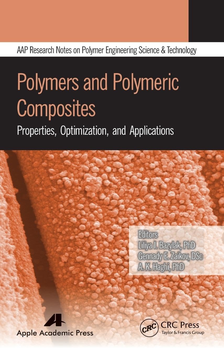 Polymers and Polymeric Composites: Properties, Optimization, and Applications (Aap Research Notes on Polymer Engineering Science and Technology)