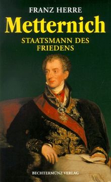 Metternich. Staatsmann des Friedens