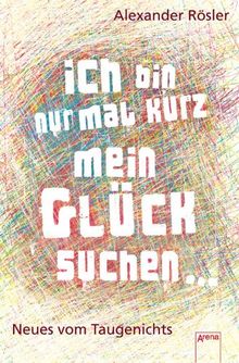 Ich bin nur mal kurz mein Glück suchen...: Neues vom Taugenichts