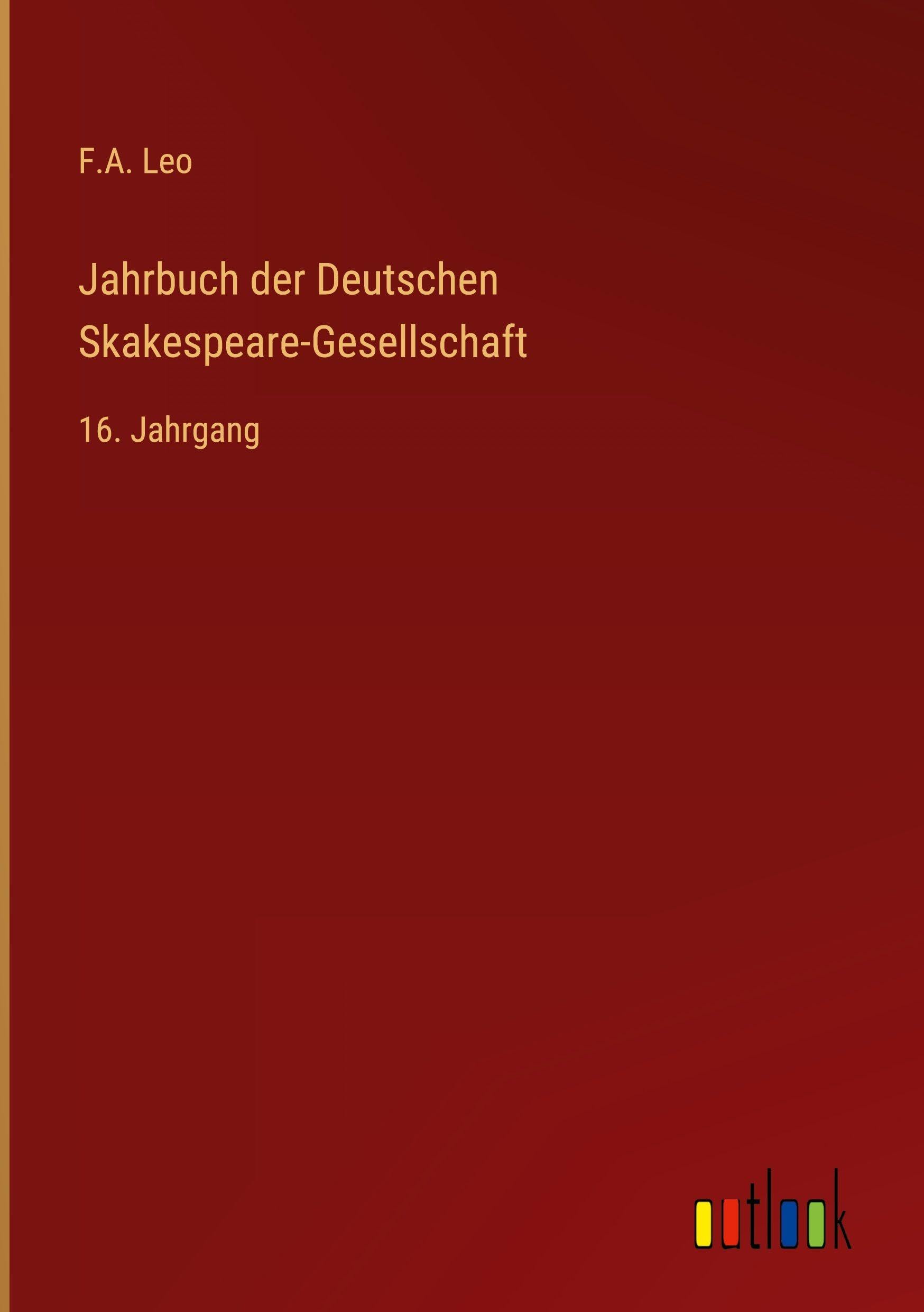 Jahrbuch der Deutschen Skakespeare-Gesellschaft: 16. Jahrgang