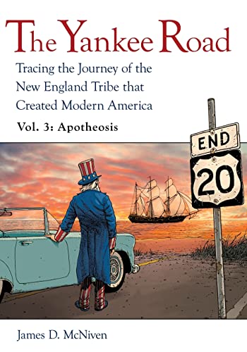 The Yankee Road: Tracing the Journey of the New England Tribe that Created Modern America, Vol. 3: Apotheosis