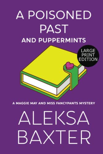 A Poisoned Past and Puppermints: Large Print Edition (A Maggie May and Miss Fancypants Mystery, Band 6)