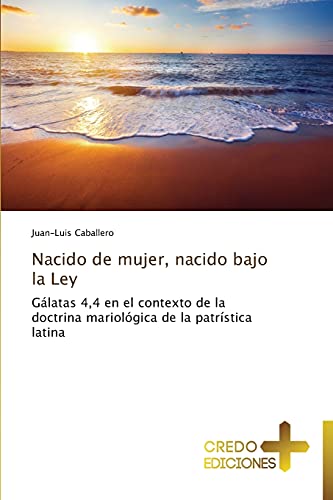 Nacido de mujer, nacido bajo la Ley: Gálatas 4,4 en el contexto de la doctrina mariológica de la patrística latina