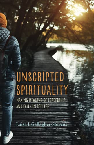 Unscripted Spirituality: Making Meaning of Leadership and Faith in College