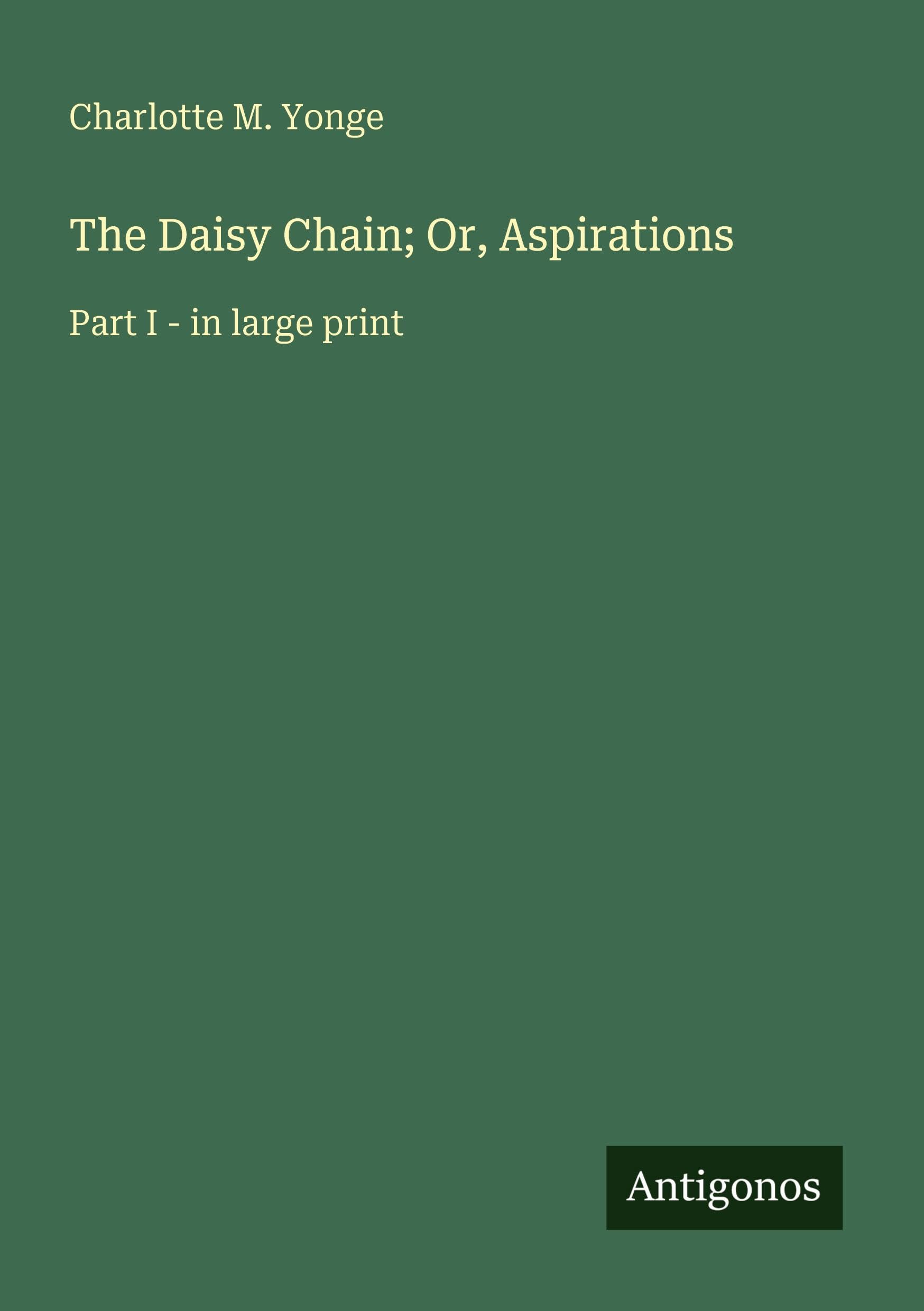 The Daisy Chain; Or, Aspirations: Part I - in large print