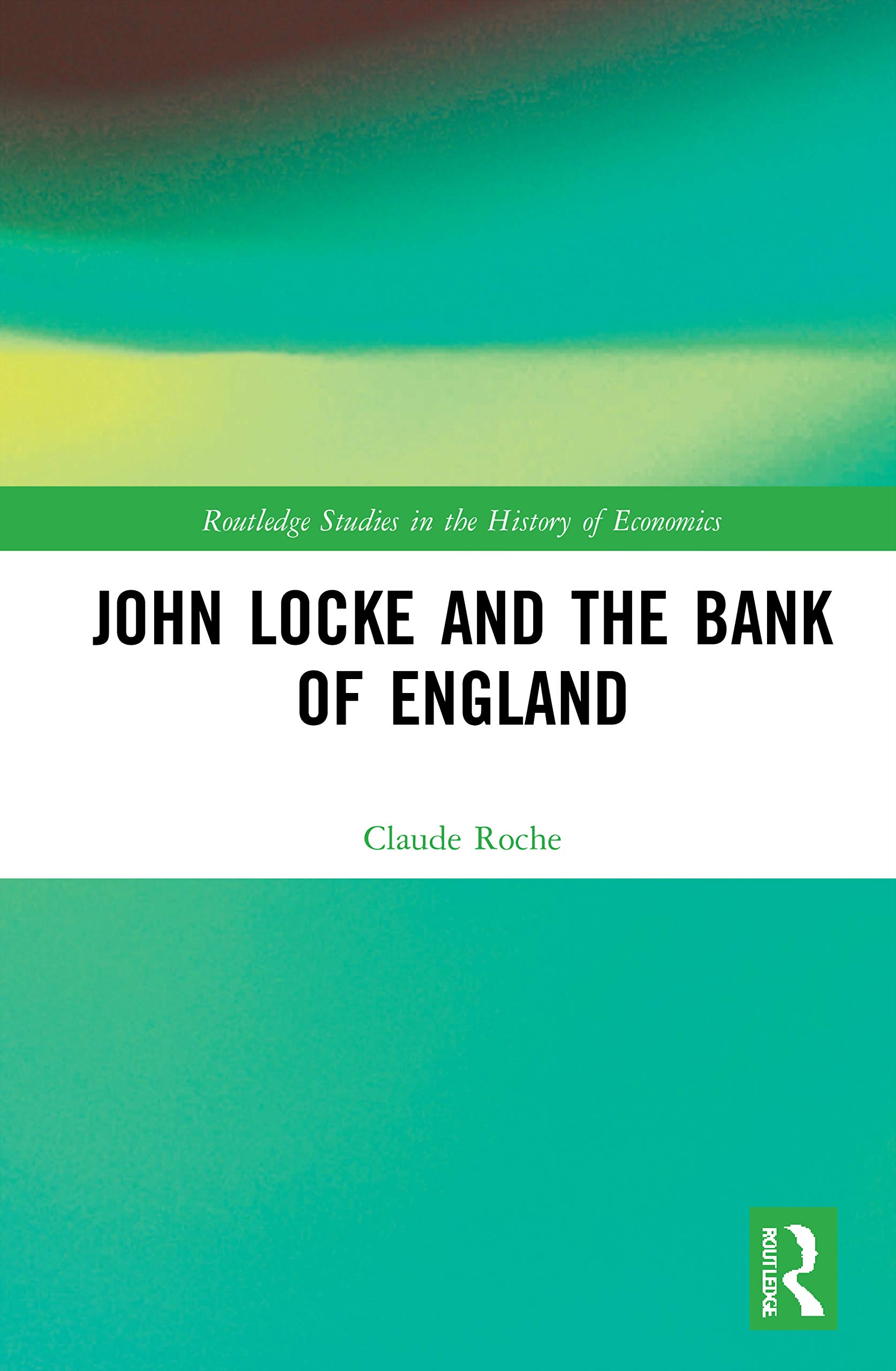 John Locke and the Bank of England (Routledge Studies in the History of Economics)