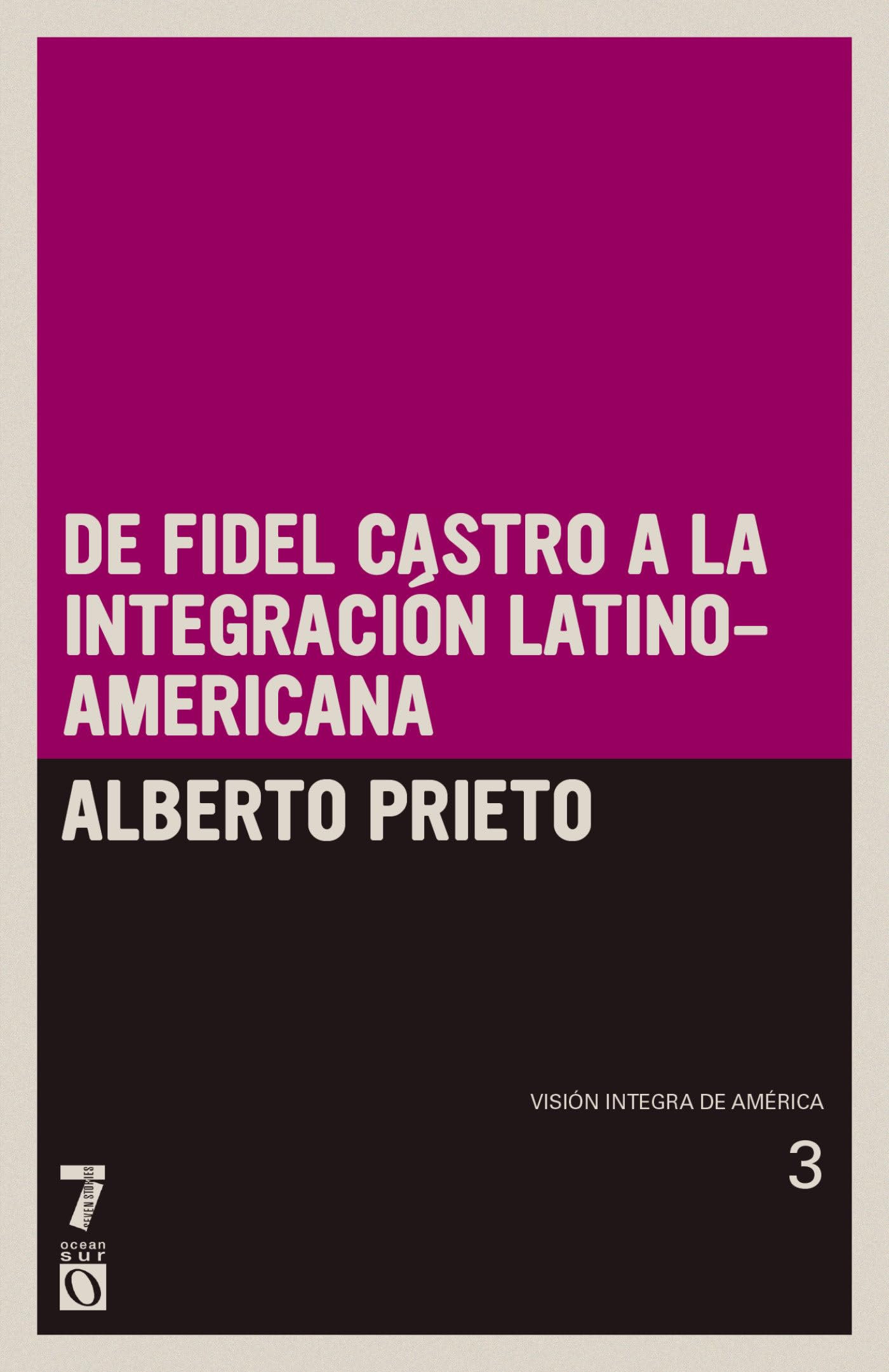 De Fidel Castro a la integración latinoamericana: Visión íntegra de América Tomo III: Visi n ntegra de Am rica Tomo III (Vision Integra de America, 3, Band 3)