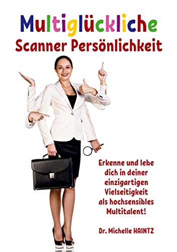 Multiglückliche Scanner Persönlichkeit: Erkenne und lebe dich in deiner einzigartigen Vielseitigkeit als hochsensibles Multitalent!
