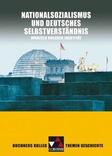 Buchners Kolleg Themen Geschichte. Nationalsozialismus und deutsches Selbstverständnis: Wurzeln unserer Identität