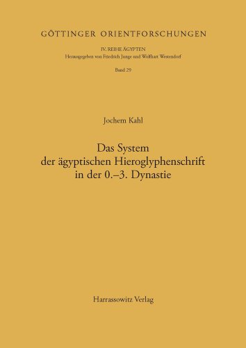 Das System der ägyptischen Hieroglyphenschrift in der 0.-3. Dynastie (Gottinger Orientforschungen, IV. Reihe: Agypten)