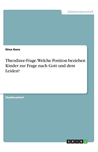 Theodizee-Frage. Welche Position beziehen Kinder zur Frage nach Gott und dem Leiden?