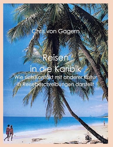Reisen in die Karibik: Wie sich Kontakt mit anderer Kultur in Reisebeschreibungen darstellt