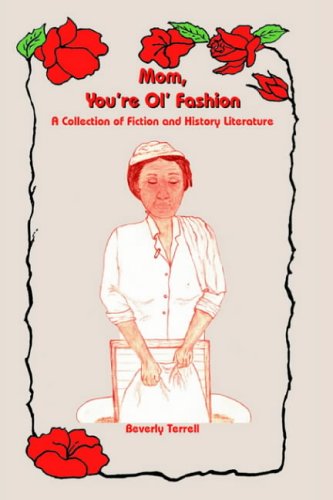 Mom, You're Ol' Fashion: A Collection of Fiction and History Literature