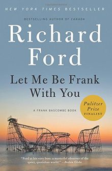 Let Me Be Frank With You: A Frank Bascombe Book