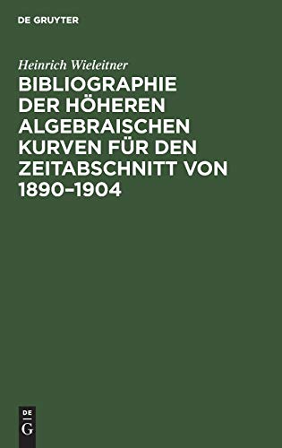 Bibliographie der höheren algebraischen Kurven für den Zeitabschnitt von 1890–1904: Beilage zum Jahresbericht des Konigl. humanistischen Gymnasiums zu Speyer für das Schuljahr 1904/05