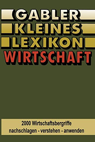 Gabler Kleines Lexikon Wirtschaft: 2000 Wirtschaftsbegriffe nachschlagen ― verstehen ― anwenden