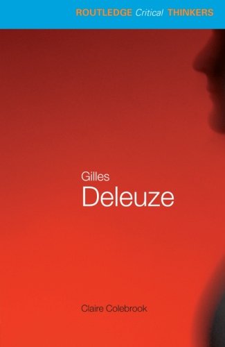Claire Colebrook Gilles Deleuze, Essential Guides For Literary Studies (Routledge Critical Thinkers)